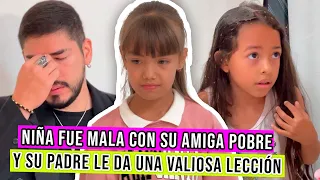 NIÑA fue MALA con su AMIGA pobre y su PADRE le da una VALIOSA lección!