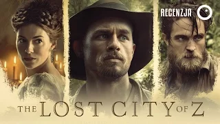 Zaginione miasto Z / The Lost City of Z - Recenzja przedpremierowa #279