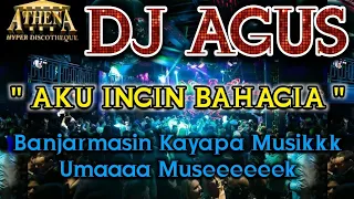 DJ AGUS - AKU INGIN BAHAGIA || Banjarmasin Kayapa Musikkk Umaaaa Museeeeeek