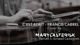 C'EST ECRIT * FRANCIS CABREL * Cover by MARYLASTERISK Feat. PARNELL & ARNAUD GAZAIGNES