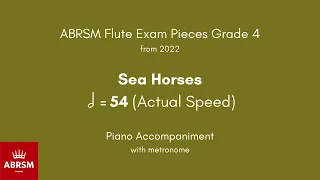 ABRSM Flute Grade 4 from 2022, Sea Horses 54 (Actual Speed) Piano Accompaniment with metronome