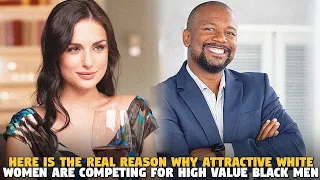 Here Is The Real Reason Why Attractive White Women Are Competing For High Value Black MEN