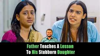 Father Teaches A Lesson To His Stubborn Daughter