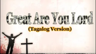 Great Are You Lord   Tagalog Version