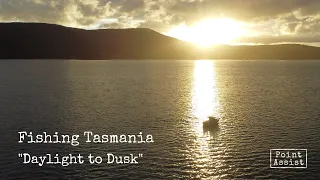 Fishing Tasmania - Daylight to Dusk