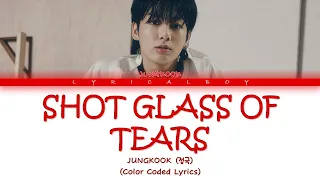 Jungkook (정국) 'Shot Glass of Tears' Lyrics (Color Coded Lyrics)