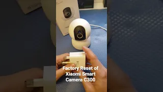 Factory Reset of Xiaomi Smart Camera C300 or Xiaomi Home Security Camera 360