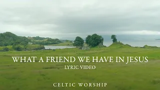 What A Friend We Have In Jesus (Lyric Video) | Celtic Worship ft. Steph Macleod