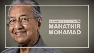 A Conversation with Mahathir Mohamad