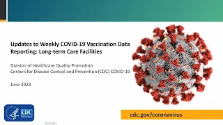 Updates to Weekly COVID-19 Vaccination Data Reporting: Long-term Care Facilities – June 2023