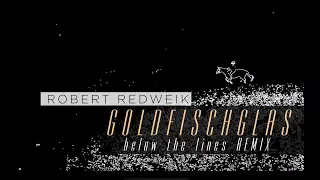 Robert Redweik - GOLDFISCHGLAS below the lines REMIX (Lyric Video)