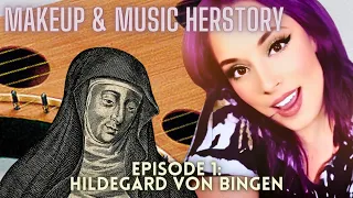 Makeup and Music Herstory! Episode 1: Hildegard Von Bingen