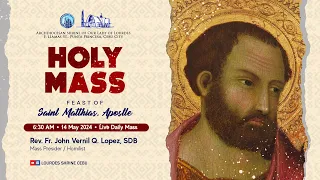 6:30 AM | FEAST OF ST. MATTHIAS, APOSTLE | 14 MAY 2024| FR. JOHN VERNIL Q. LOPEZ, SDB