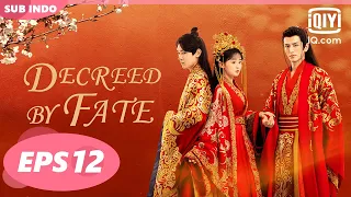 【FULL】Decreed by Fate [EP12] Bukankah cinta menyerah?【INDO SUB】| iQiyi Indonesia