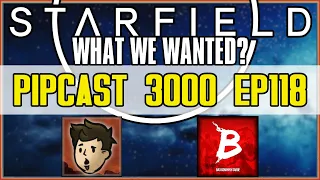 STARFIELD: Is It WHAT WE WANTED? - PIPCAST 3000 #118 - Fallout/Gaming Podcast