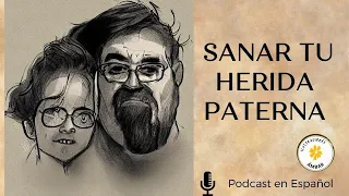 SANAR LA HERIDA PATERNA  audiolibro completo  español /