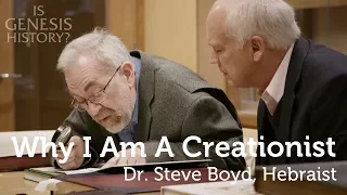 Why I am a Creationist - Dr. Steve Boyd