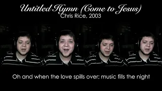 UNTITLED HYMN (Come to Jesus) by Chris Rice - A Capella Arrangement