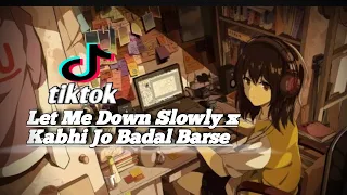 DJ Let Me Down Slowly x Kabhi Jo Badal Barse