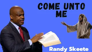 Randy Skeete sermon - COME UNTO ME ( Mathew 28:11 )