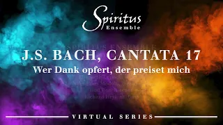 J. S. Bach, Cantata 17, 'Wer Dank opfert, der preiset mich' | Spiritus Ensemble