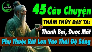 45 Câu Chuyện Thâm Thúy Dạy Ta: Thành Bại, Được Mất Phụ Thuộc Lớn Ở Thái Độ Sống |Triết Lý Cuộc Sống