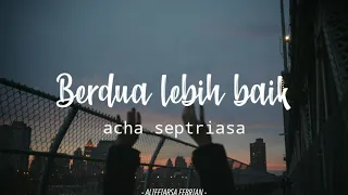 Acha Septriasa - Berdua Lebih Baik [UNOFFICIAL LYRICS]