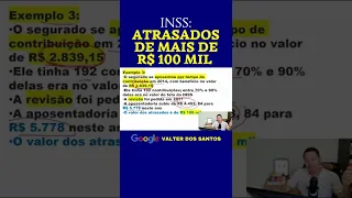 INSS: VALORES ATRASADOS - MAIS DE R$ 106 MIL REAIS [CASO 3]