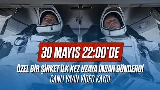 30 Mayıs 2020 22:22'de özel bir şirket ilk kez uzaya iki insan gönderdi!