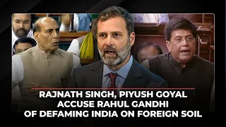 Rajnath Singh, Piyush Goyal accuse Rahul Gandhi of defaming India on foreign soil; demand apology