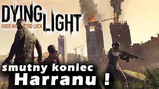 Jak wyglądały OSTATNIE DNI w HARRAN? | Dying Light