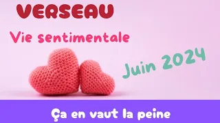 Verseau AMOUR Juin 2024 : ça en vaut la peine