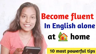 Become fluent in English at home - 10 powerful tips