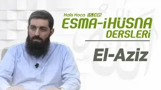 El-Aziz | Esma-i Hüsna | Halis Bayancuk Hoca