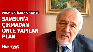 Prof. Dr. İlber Ortaylı Atatürk Samsun'a Çıkmadan Önce Neler Planladığını Anlattı