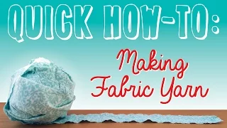 QUICK HOW-TO: Making Fabric Yarn