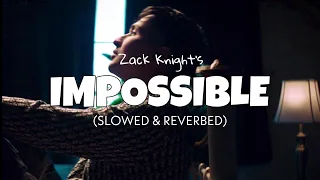 Zack Knight - Impossible (Slowed & Reverbed) | Official audio | Perfectly slowed | Lofi 2022