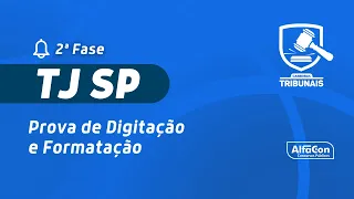 Aula de Prova de Digitação e Formatação - 2ª Fase TJ SP - AlfaCon