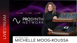 Pro Synth Network LIVE! - Episode 93 with Special Guest, Michelle Moog-Koussa!