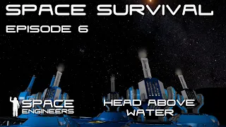 Space Engineers - Space Survival - Ep6 - Keeping My Head Above Water.... Barely!