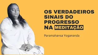 Paramahansa Yogananda - Os verdadeiros sinais do progresso na meditação