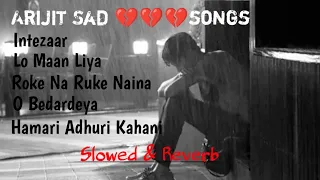 Arijit Sad songs | Best of Arijit singh | Heart Broken💔💔💔 Songs | Slowed & Reverb
