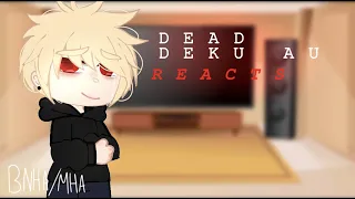 Dead Deku AU reacts // BNHA