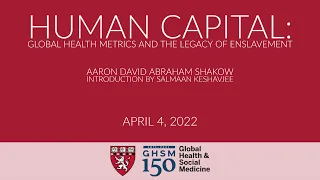 Human Capital: Global Health Metrics and the Legacy of Enslavement with Aaron  Shakow