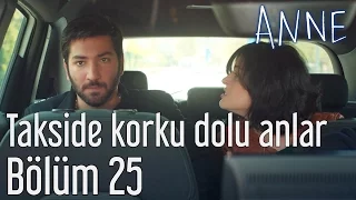 Anne 25. Bölüm - Takside Korku Dolu Anlar