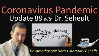 Coronavirus Pandemic Update 88: Dexamethasone History & Mortality Benefit Data Released From UK