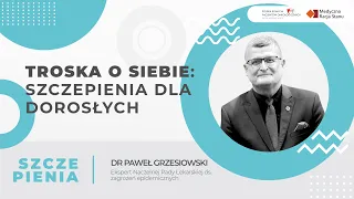 TROSKA O SIEBIE: szczepienia dla dorosłych | Dr Paweł Grzesiowski