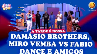 Damásio Brothers, Miro Vemba Vs Fabio Dance e Amigos | A Tarde é Nossa | TV ZIMBO