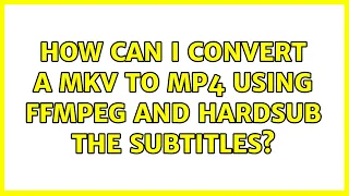 How can I convert a MKV to MP4 using FFmpeg and hardsub the subtitles?