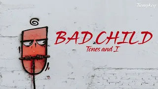 Bad Child - Tones and I (Lyrics)